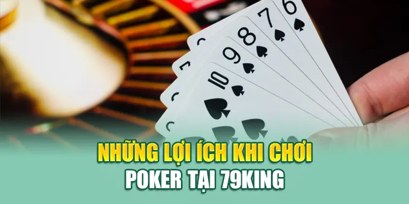 Poker Tại 79King - Trải Nghiệm Đỉnh Cao, Kết Nối Cùng Cao Thủ 2 Những lợi ích khi chơi Poker tại 79King