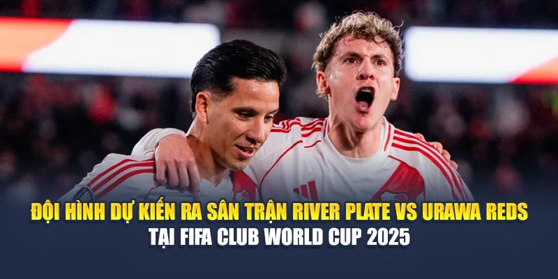 Soi Kèo Bóng Đá River Plate Vs Urawa Reds Ngày 18/06 3 Đội hình dự kiến ra sân trận River Plate vs Urawa Reds tại FIFA Club World Cup 2025
