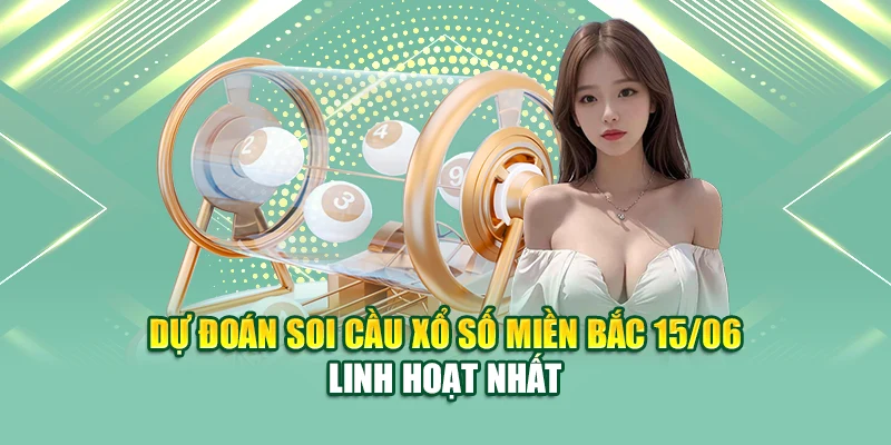 Soi Cầu Xổ Số Miền Bắc 15/06 Chính Xác Từ Chuyên Gia 79King 3 Dự đoán soi cầu xổ số miền Bắc 15/06 linh hoạt nhất