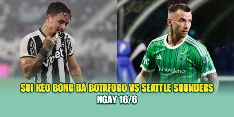 Soi Kèo Bóng Đá Botafogo Vs Seattle Sounders Cùng cristkanoo.ru.com 1 Soi kèo bóng đá Botafogo vs Seattle Sounders ngày 16/6