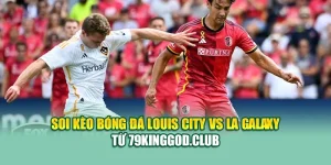 Soi Kèo Bóng Đá Louis City Vs LA Galaxy Từ cristkanoo.ru.com