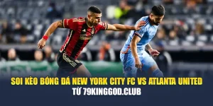 Soi Kèo Bóng Đá New York City FC Vs Atlanta United Từ cristkanoo.ru.com