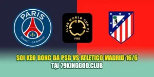 Soi Kèo Bóng Đá PSG Vs Atletico Madrid 16/6 Tại cristkanoo.ru.com