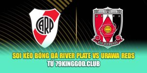 Soi Kèo Bóng Đá River Plate Vs Urawa Reds Từ cristkanoo.ru.com