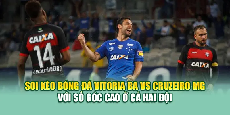 Soi Kèo Bóng Đá Vitoria BA Vs Cruzeiro MG Từ cristkanoo.ru.com 2 Soi kèo bóng đá Vitoria BA vs Cruzeiro MG với số góc cao ở cả hai đội