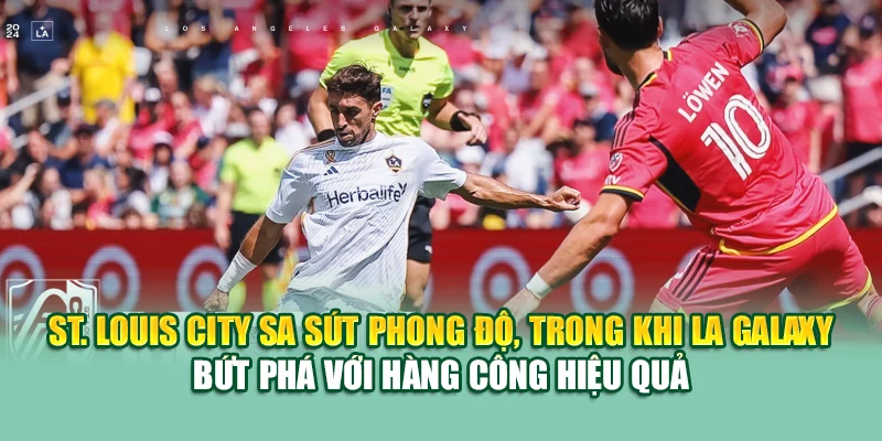 Soi Kèo Bóng Đá Louis City Vs LA Galaxy Từ cristkanoo.ru.com 1 St. Louis City sa sút phong độ, trong khi LA Galaxy bứt phá với hàng công hiệu quả