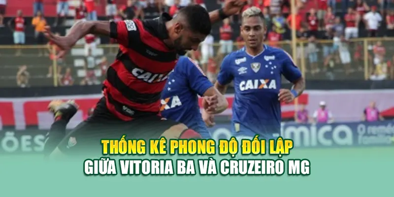 Soi Kèo Bóng Đá Vitoria BA Vs Cruzeiro MG Từ cristkanoo.ru.com 1 Thống kê phong độ đối lập giữa Vitoria BA và Cruzeiro MG